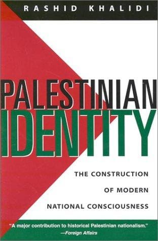 Palestinian Identity: The Construction of Modern National Consciousness — Rashid Khalidi