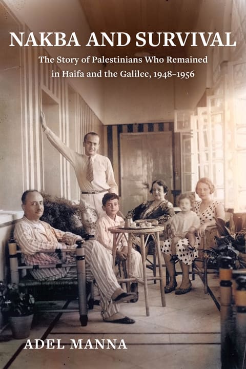 Nakba and Survival: The Story of Palestinians Who Remained in Haifa and the Galilee, 1948–1956 — Adel Manna