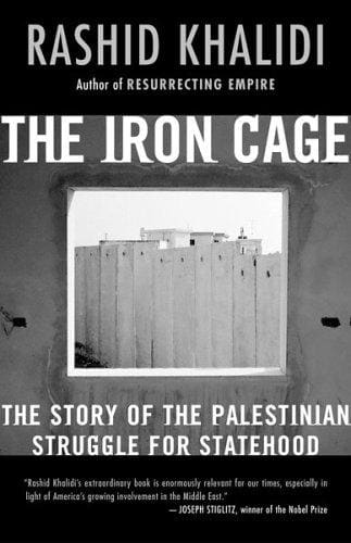 The Iron Cage: The Story of the Palestinian Struggle for Statehood — Rashid Khalidi