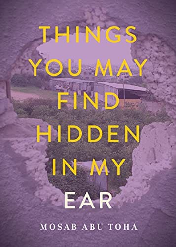 Things You May Find Hidden in My Ear — Mosab Abu Toha