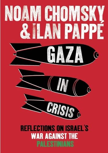 Gaza in Crisis: Reflections on Israel's War Against the Palestinians — Noam Chomsky and Ilan Pappé