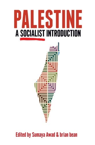 Palestine: A Socialist Introduction — Edited by Sumaya Awad and brian bean