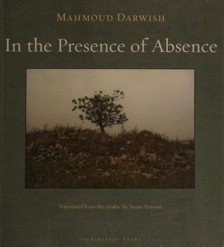 In the Presence of Absence — Mahmoud Darwish